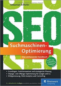 Suchmaschinen-Optimierung: Das umfassende Handbuch. Das SEO-Standardwerk im deutschsprachigen Raum. On- und Offpage-Optimierung für Google und Co.
